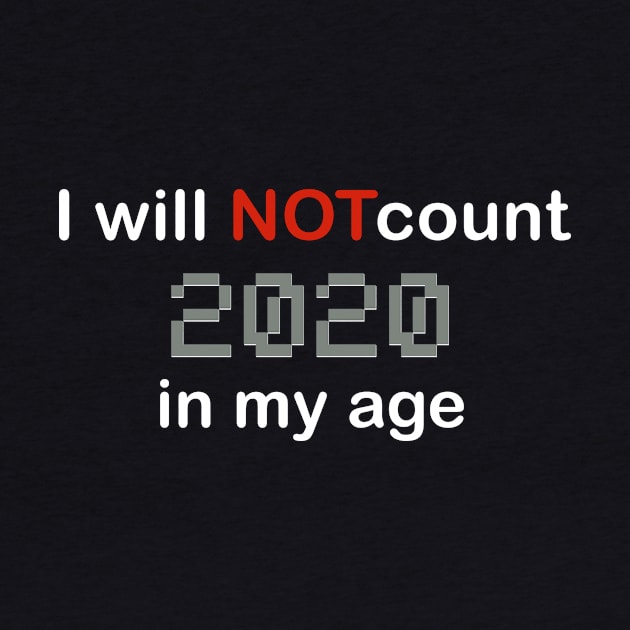 I will not count 2020  in my age by Turqua 